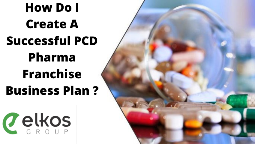 How Do I Create A Successful PCD Pharma Franchise Business Plan